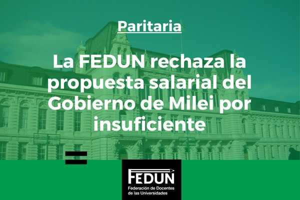FEDUN rechazó por insuficiente la propuesta salarial del Gobierno de Milei